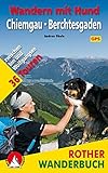 Wandern mit Hund Chiemgau - Berchtesgaden: 36 Touren zwischen Inn und Wolfgangsee. Mit GPS-Daten (Rother Wanderbuch)